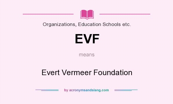 What does EVF mean? It stands for Evert Vermeer Foundation