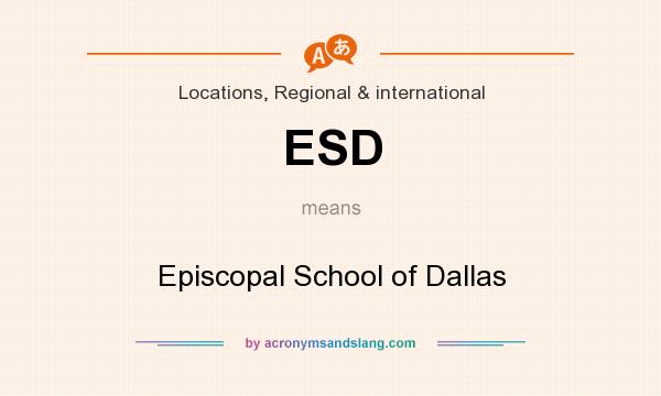 What does ESD mean? It stands for Episcopal School of Dallas
