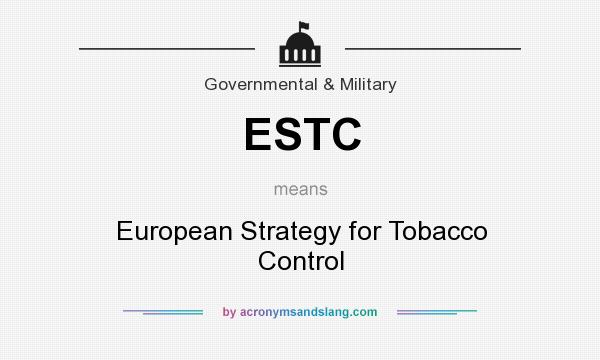What does ESTC mean? It stands for European Strategy for Tobacco Control