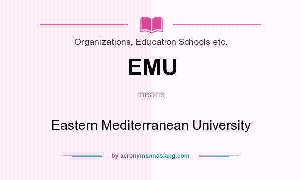 What does EMU mean? It stands for Eastern Mediterranean University