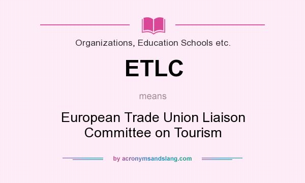 What does ETLC mean? It stands for European Trade Union Liaison Committee on Tourism