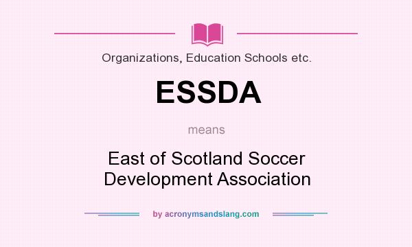 What does ESSDA mean? It stands for East of Scotland Soccer Development Association