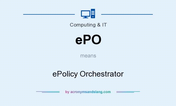 What does ePO mean? It stands for ePolicy Orchestrator