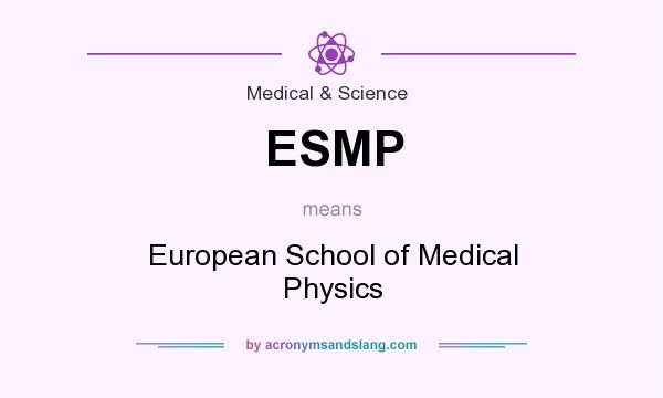 What does ESMP mean? It stands for European School of Medical Physics