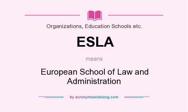 What does ESLA mean? It stands for European School of Law and Administration