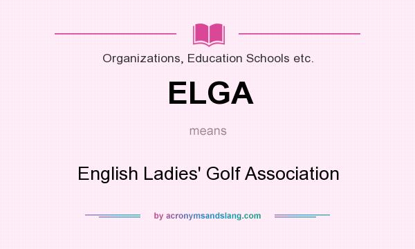 What does ELGA mean? It stands for English Ladies` Golf Association