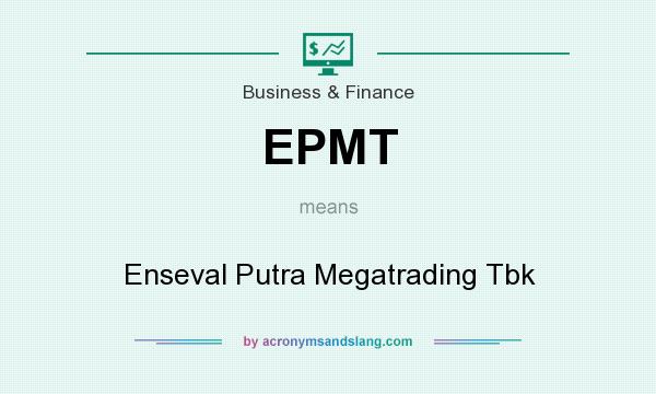 What does EPMT mean? It stands for Enseval Putra Megatrading Tbk