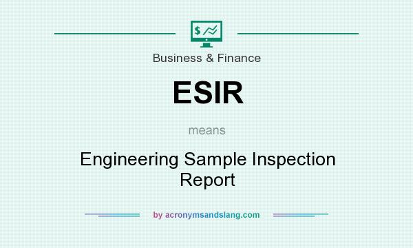 What does ESIR mean? It stands for Engineering Sample Inspection Report