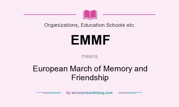 What does EMMF mean? It stands for European March of Memory and Friendship