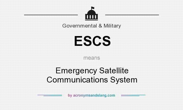 What does ESCS mean? It stands for Emergency Satellite Communications System