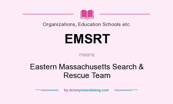What does EMSRT mean? It stands for Eastern Massachusetts Search & Rescue Team