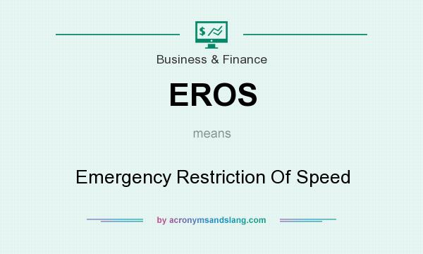 What does EROS mean? It stands for Emergency Restriction Of Speed