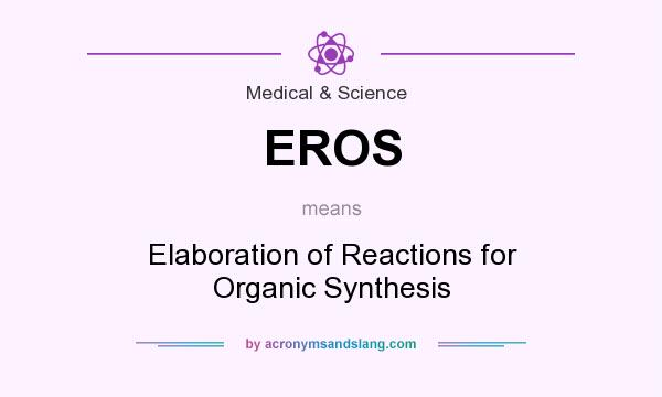 What does EROS mean? It stands for Elaboration of Reactions for Organic Synthesis