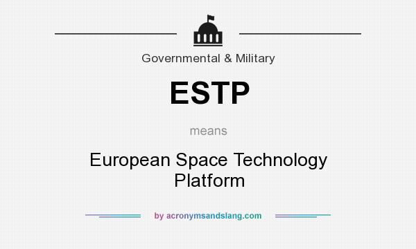 What does ESTP mean? It stands for European Space Technology Platform