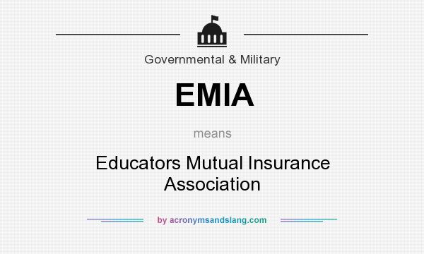 What does EMIA mean? It stands for Educators Mutual Insurance Association
