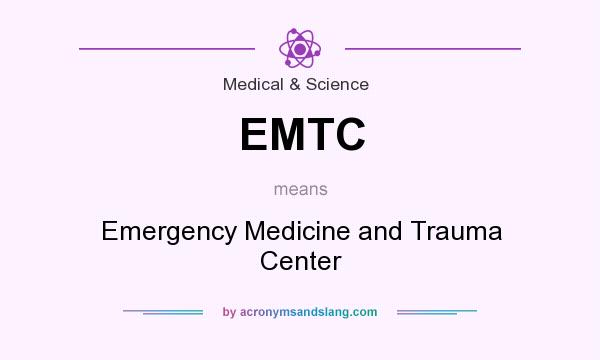 What does EMTC mean? It stands for Emergency Medicine and Trauma Center