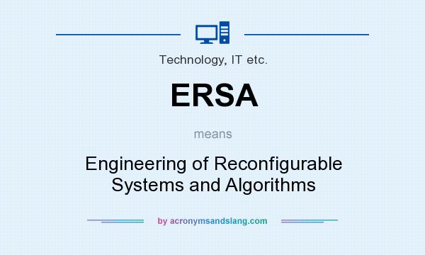 What does ERSA mean? It stands for Engineering of Reconfigurable Systems and Algorithms