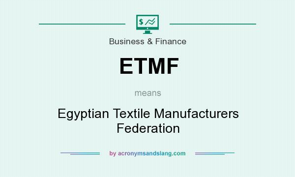 What does ETMF mean? It stands for Egyptian Textile Manufacturers Federation