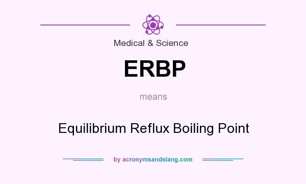 What does ERBP mean? It stands for Equilibrium Reflux Boiling Point