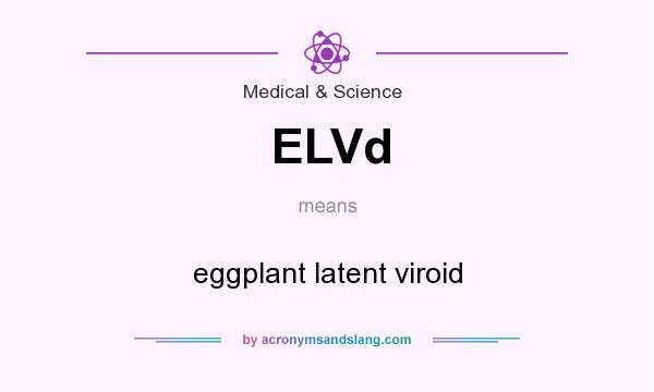 What does ELVd mean? It stands for eggplant latent viroid