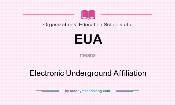 What does EUA mean? It stands for Electronic Underground Affiliation