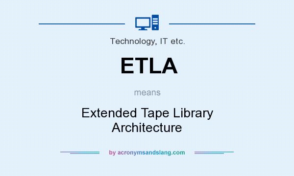 What does ETLA mean? It stands for Extended Tape Library Architecture