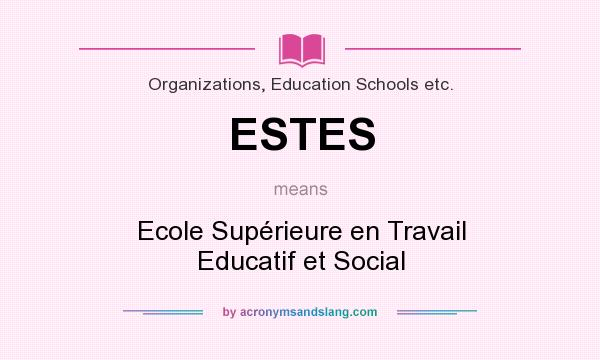 What does ESTES mean? It stands for Ecole Supérieure en Travail Educatif et Social