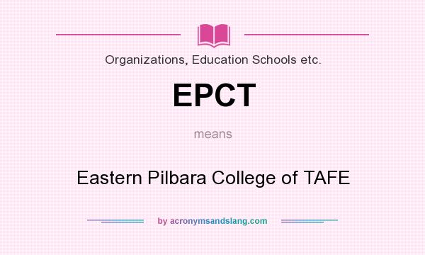 What does EPCT mean? It stands for Eastern Pilbara College of TAFE