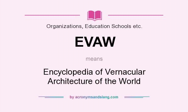 What does EVAW mean? It stands for Encyclopedia of Vernacular Architecture of the World