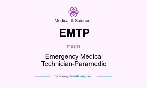 What does EMTP mean? It stands for Emergency Medical Technician-Paramedic