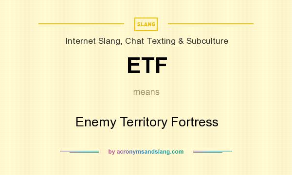 What does ETF mean? It stands for Enemy Territory Fortress