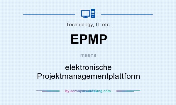 What does EPMP mean? It stands for elektronische Projektmanagementplattform