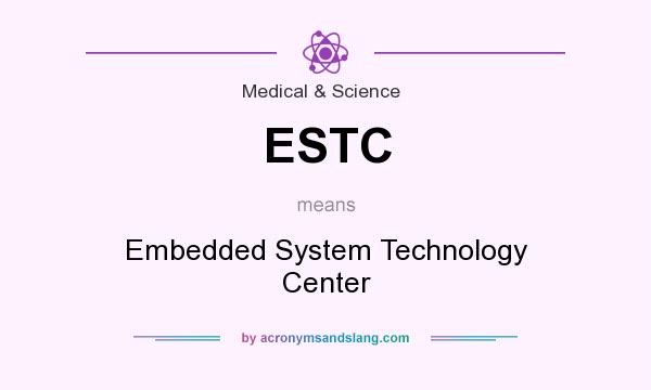 What does ESTC mean? It stands for Embedded System Technology Center