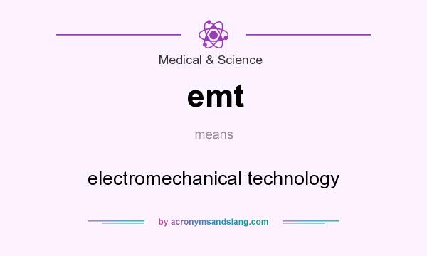 What does emt mean? It stands for electromechanical technology