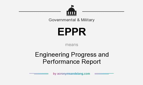 What does EPPR mean? It stands for Engineering Progress and Performance Report