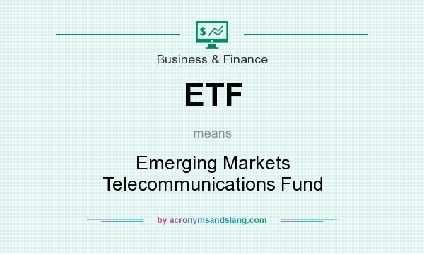 What does ETF mean? It stands for Emerging Markets Telecommunications Fund