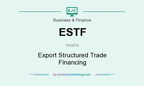 What does ESTF mean? It stands for Export Structured Trade Financing