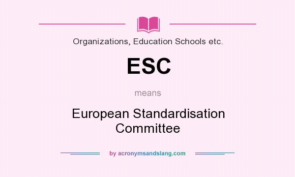 What does ESC mean? It stands for European Standardisation Committee