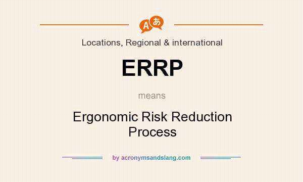 What does ERRP mean? It stands for Ergonomic Risk Reduction Process