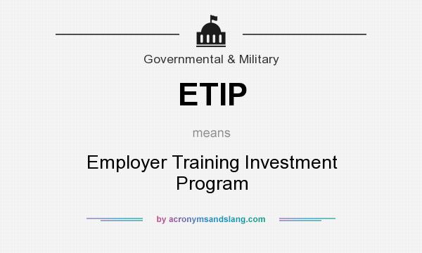 What does ETIP mean? It stands for Employer Training Investment Program