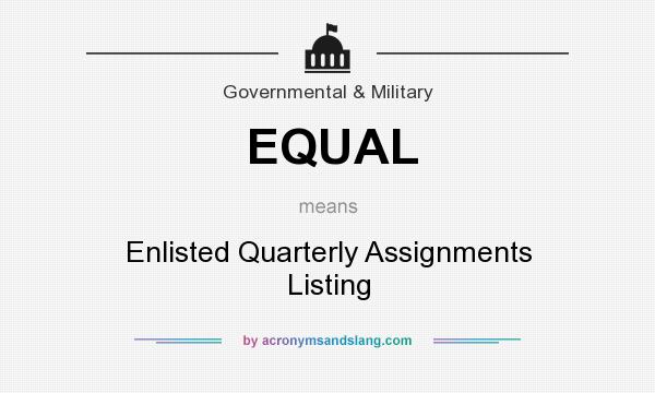 What does EQUAL mean? It stands for Enlisted Quarterly Assignments Listing