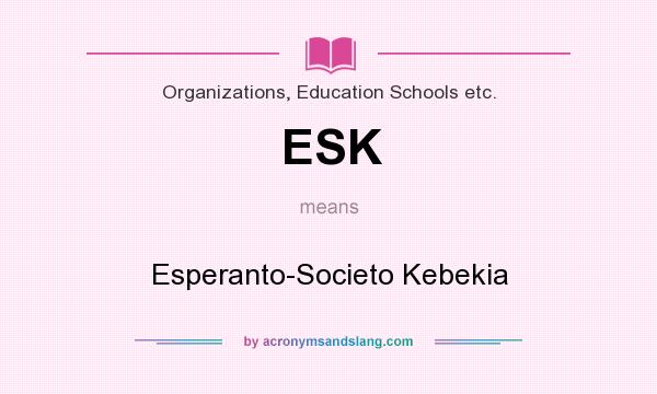What does ESK mean? It stands for Esperanto-Societo Kebekia