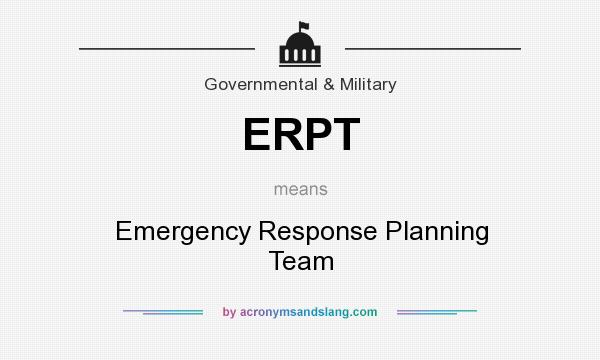What does ERPT mean? It stands for Emergency Response Planning Team