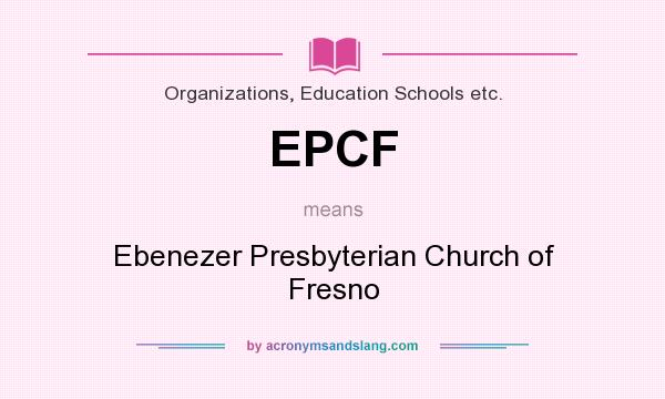 What does EPCF mean? It stands for Ebenezer Presbyterian Church of Fresno
