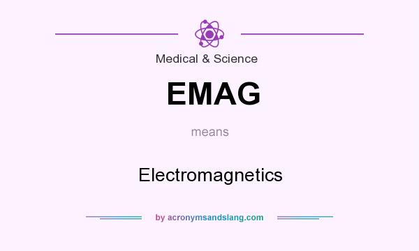 What does EMAG mean? It stands for Electromagnetics