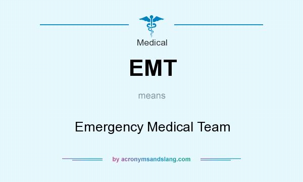 What does EMT mean? It stands for Emergency Medical Team