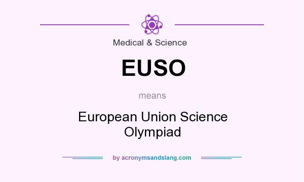What does EUSO mean? It stands for European Union Science Olympiad