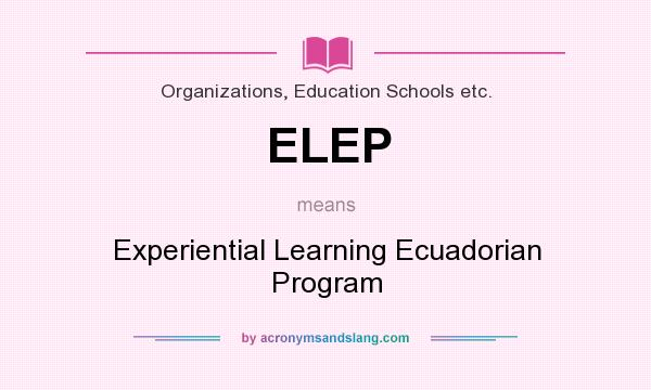 What does ELEP mean? It stands for Experiential Learning Ecuadorian Program