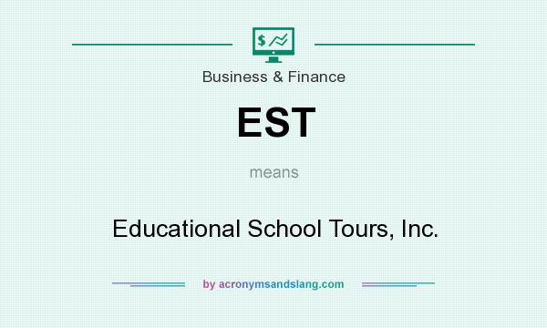 What does EST mean? It stands for Educational School Tours, Inc.