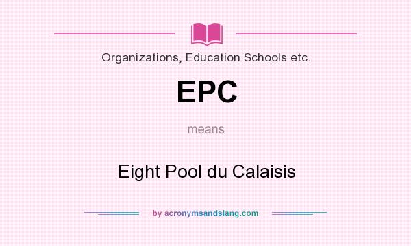 What does EPC mean? It stands for Eight Pool du Calaisis